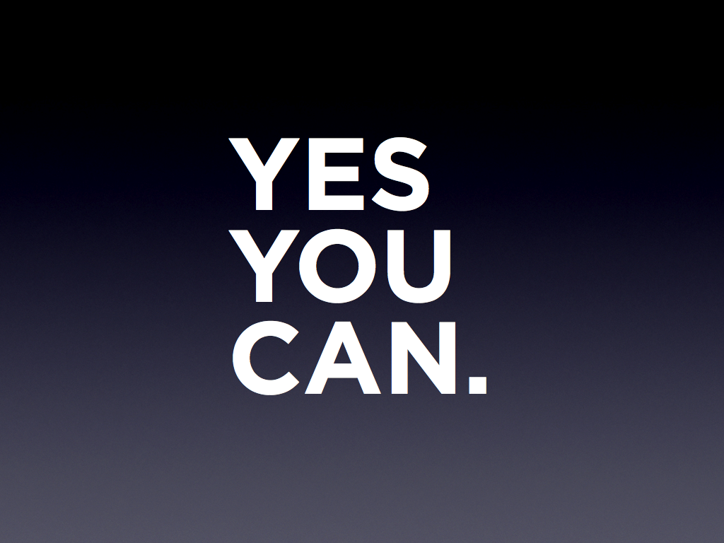 YES YOU CAN - JUST BELIEVE