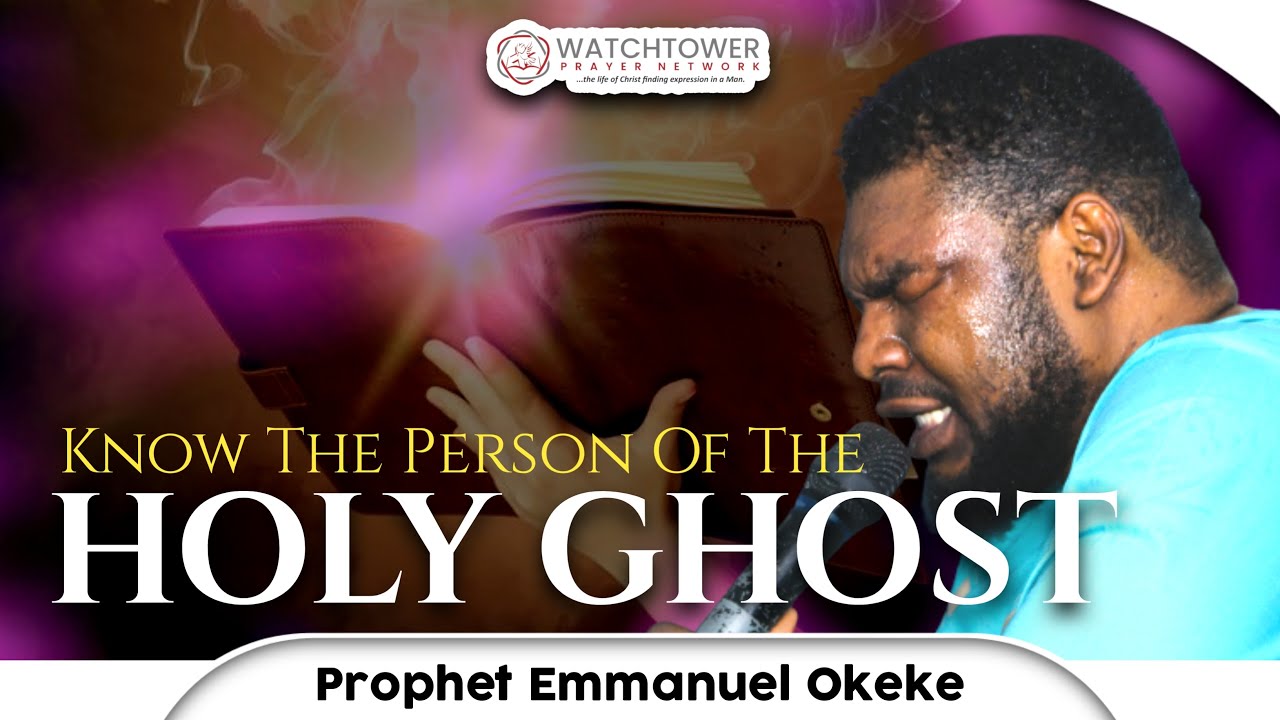 Know the Person of the Holy Ghost _ Prophet Emmanuel Okeke - Prophet Emmanuel Okeke